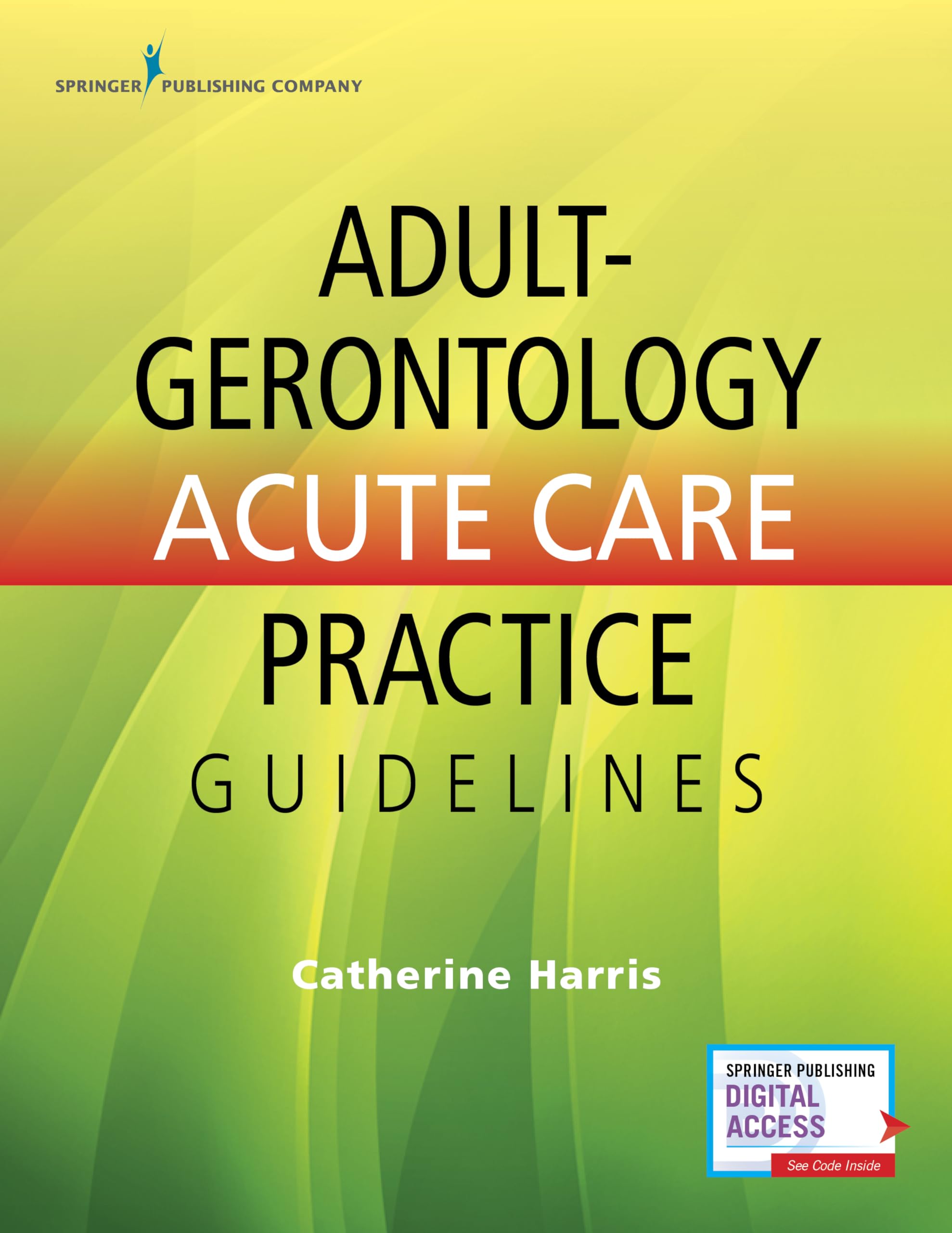 Adult-Gerontology Acute Care Practice Guidelines – Quick-Reference Gerontology Book for Nurse Practitioners, Includes over 90 Common Conditions, ACNP Review with eBook Access Included