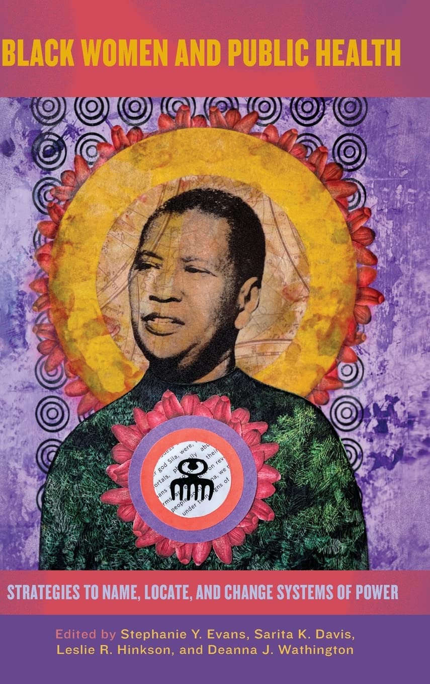 Black Women and Public Health: Strategies to Name, Locate, and Change Systems of Power (Black Women's Wellness)