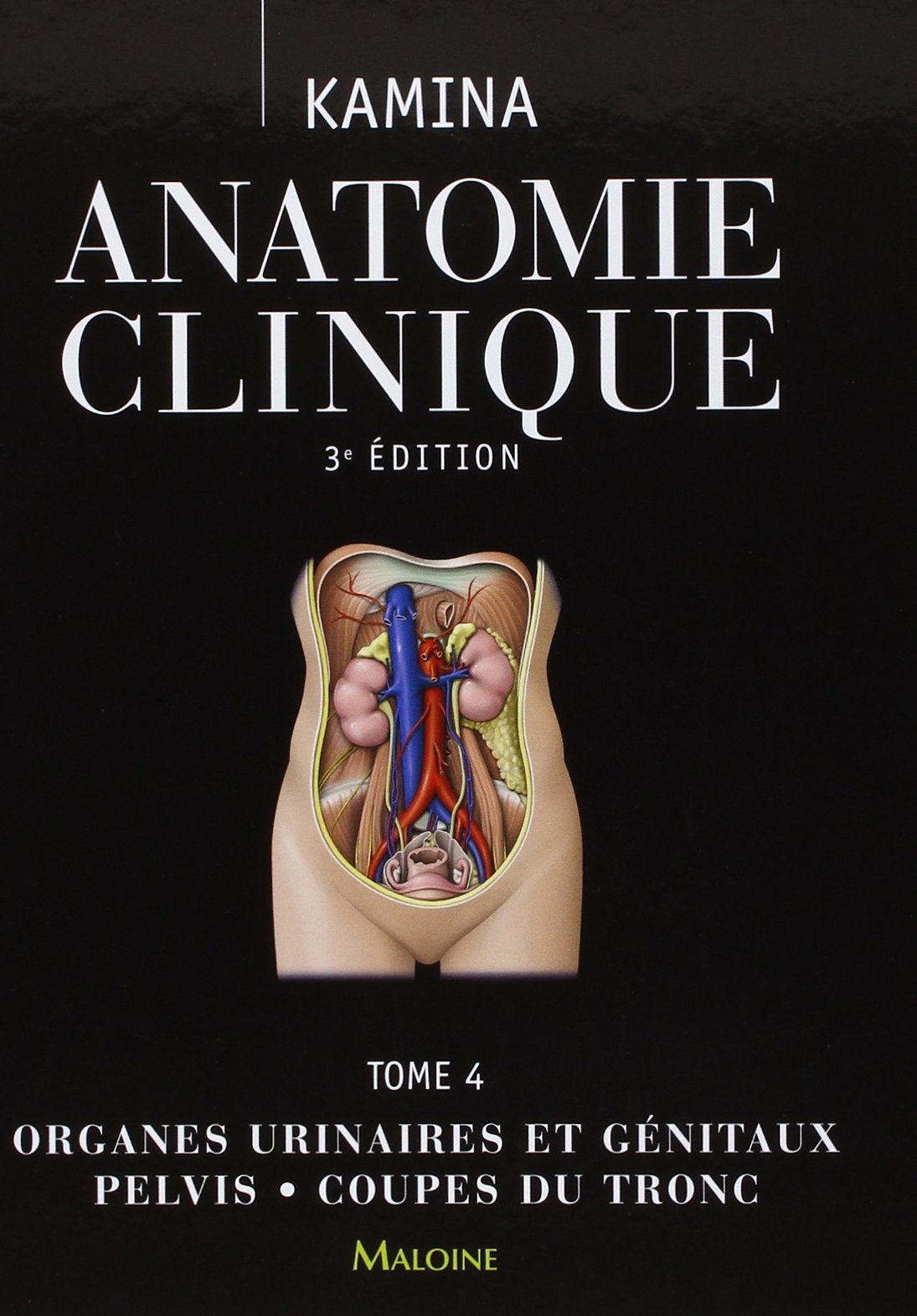 Anatomie Clinique: Organes Urinaires Et Génitaux, Pelvis, Coupes Du Tronc (4) (French Edition)
