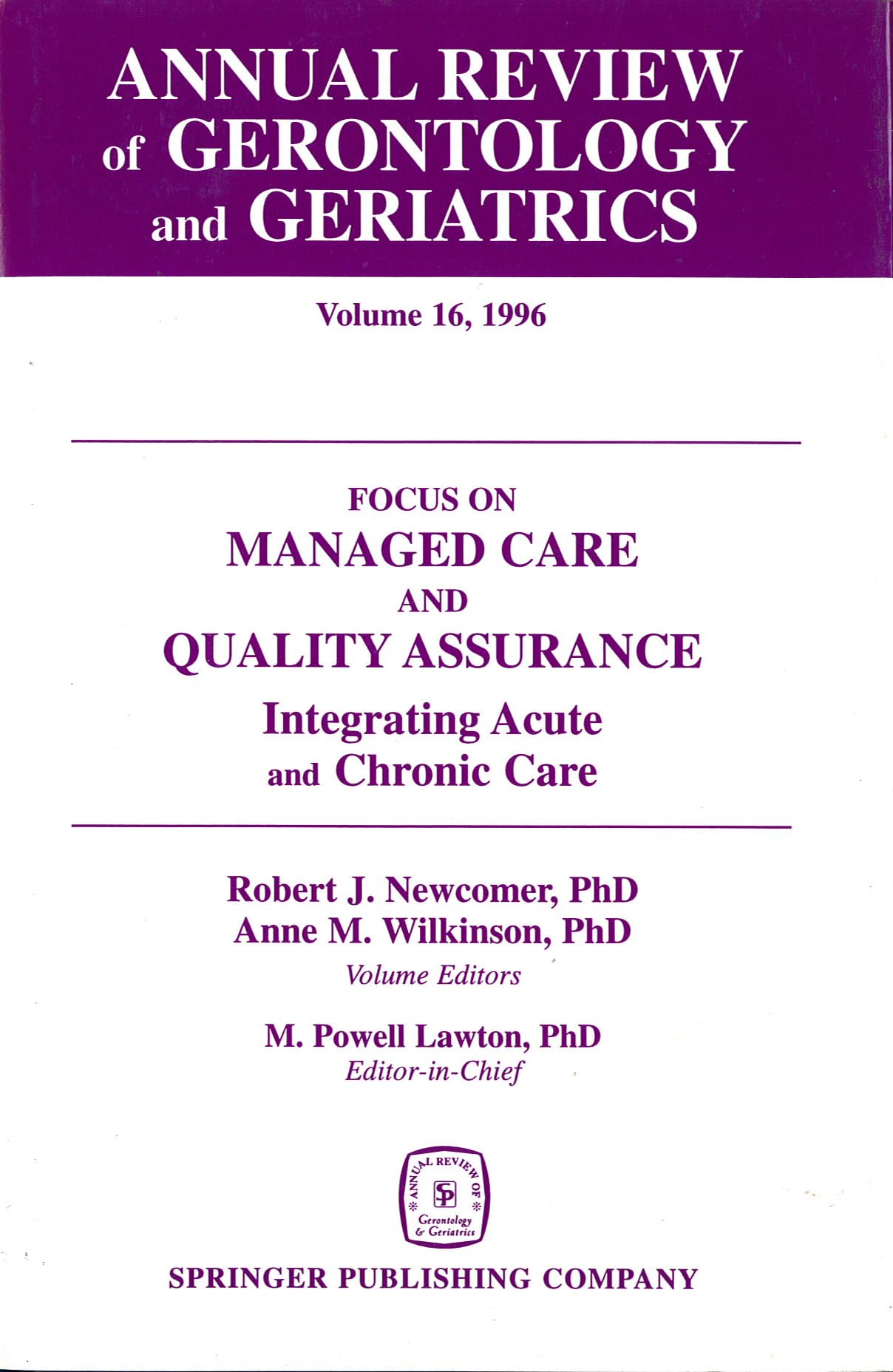 Annual Review of Gerontology and Geriatrics Vol 16 Focus on Managed Care & Quality Assurance, Etc.