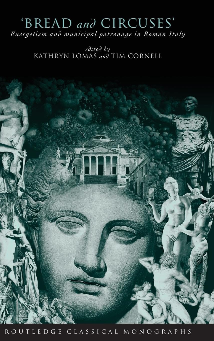 'Bread and Circuses': Euergetism and municipal patronage in Roman Italy (Routledge Classical Monographs)