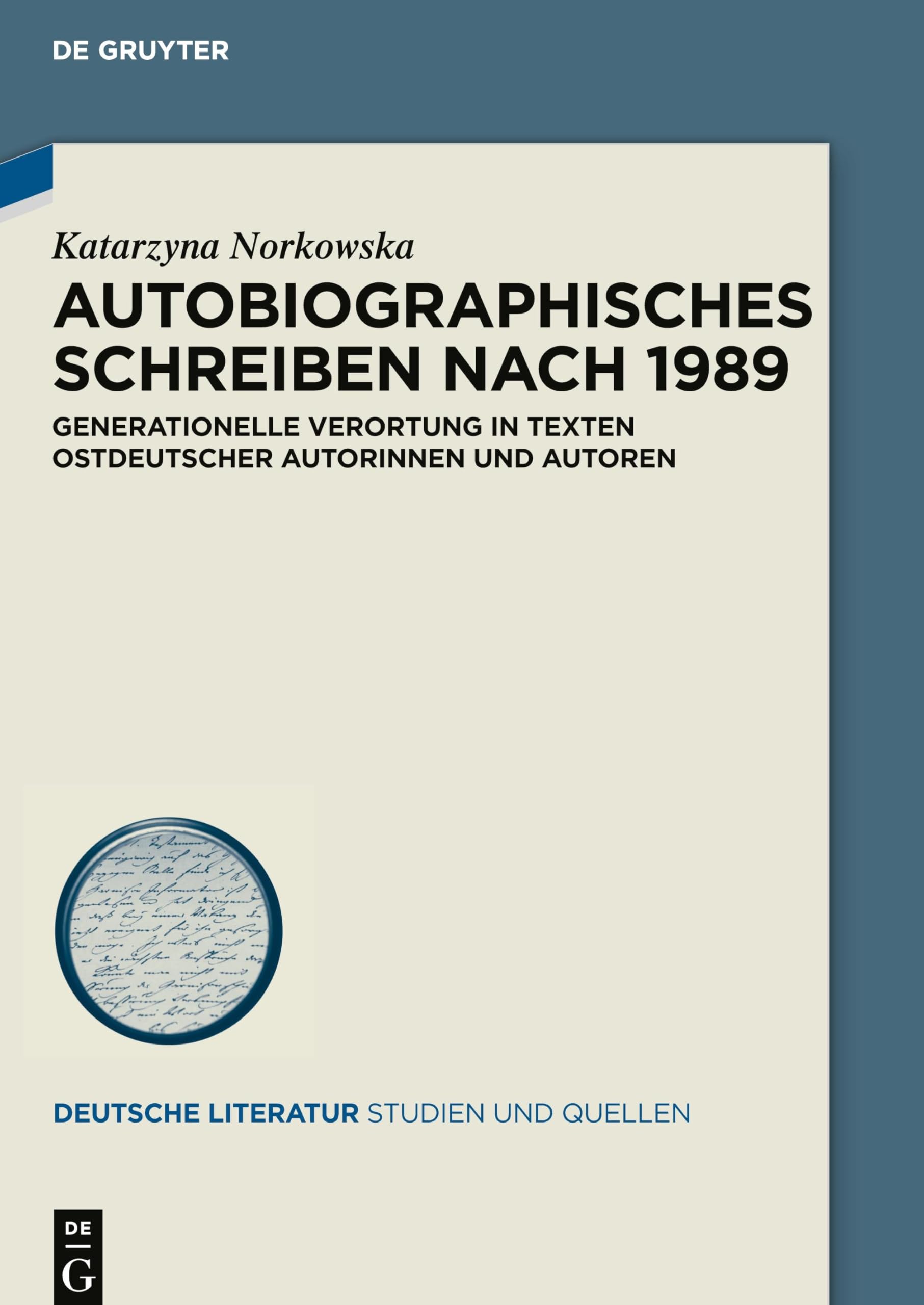 Autobiographisches Schreiben nach 1989: Generationelle Verortung in Texten ostdeutscher Autorinnen und Autoren (Deutsche Literatur. Studien und Quellen, 40) (German Edition)