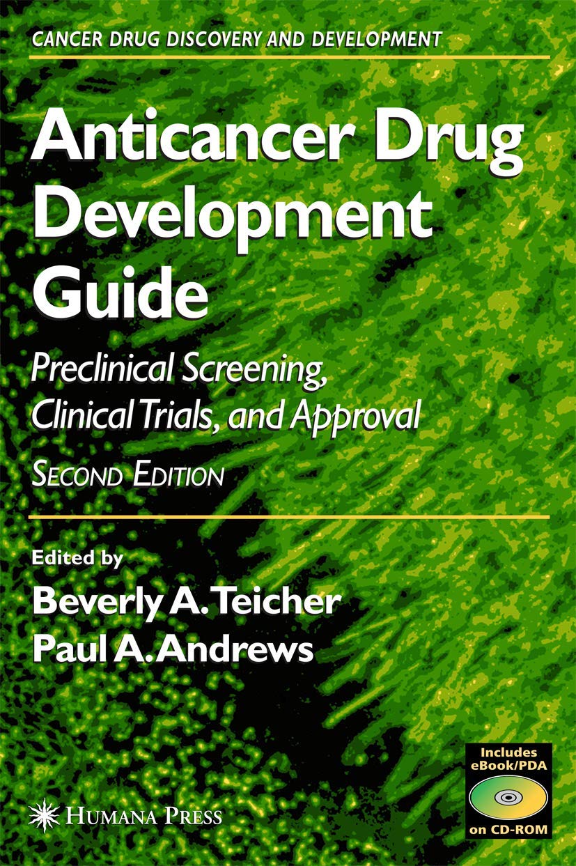 Anticancer Drug Development Guide: Preclinical Screening, Clinical Trials, and Approval (Cancer Drug Discovery and Development)