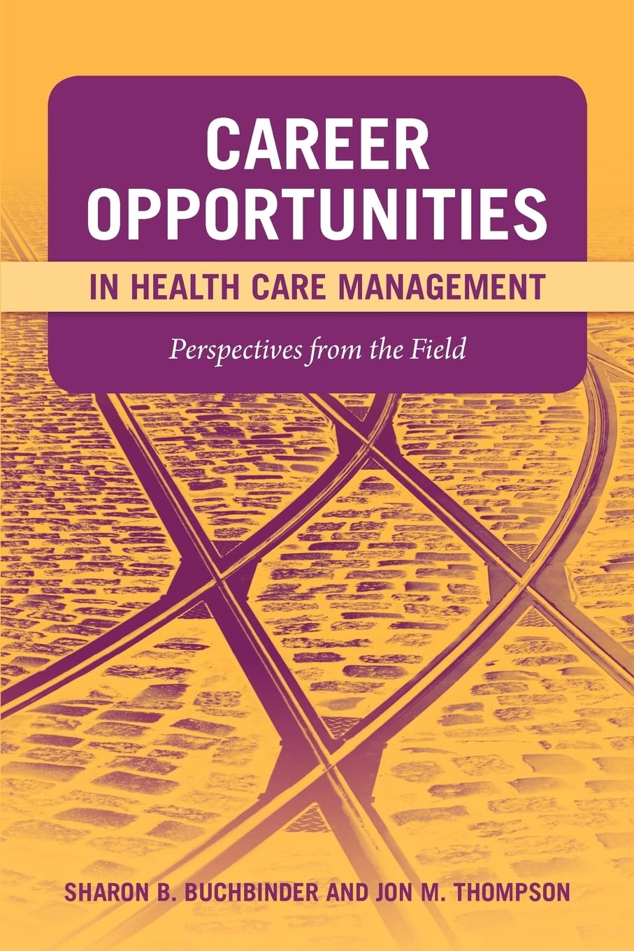 Career Opportunities in Health Care Management: Perspectives from the Field: .