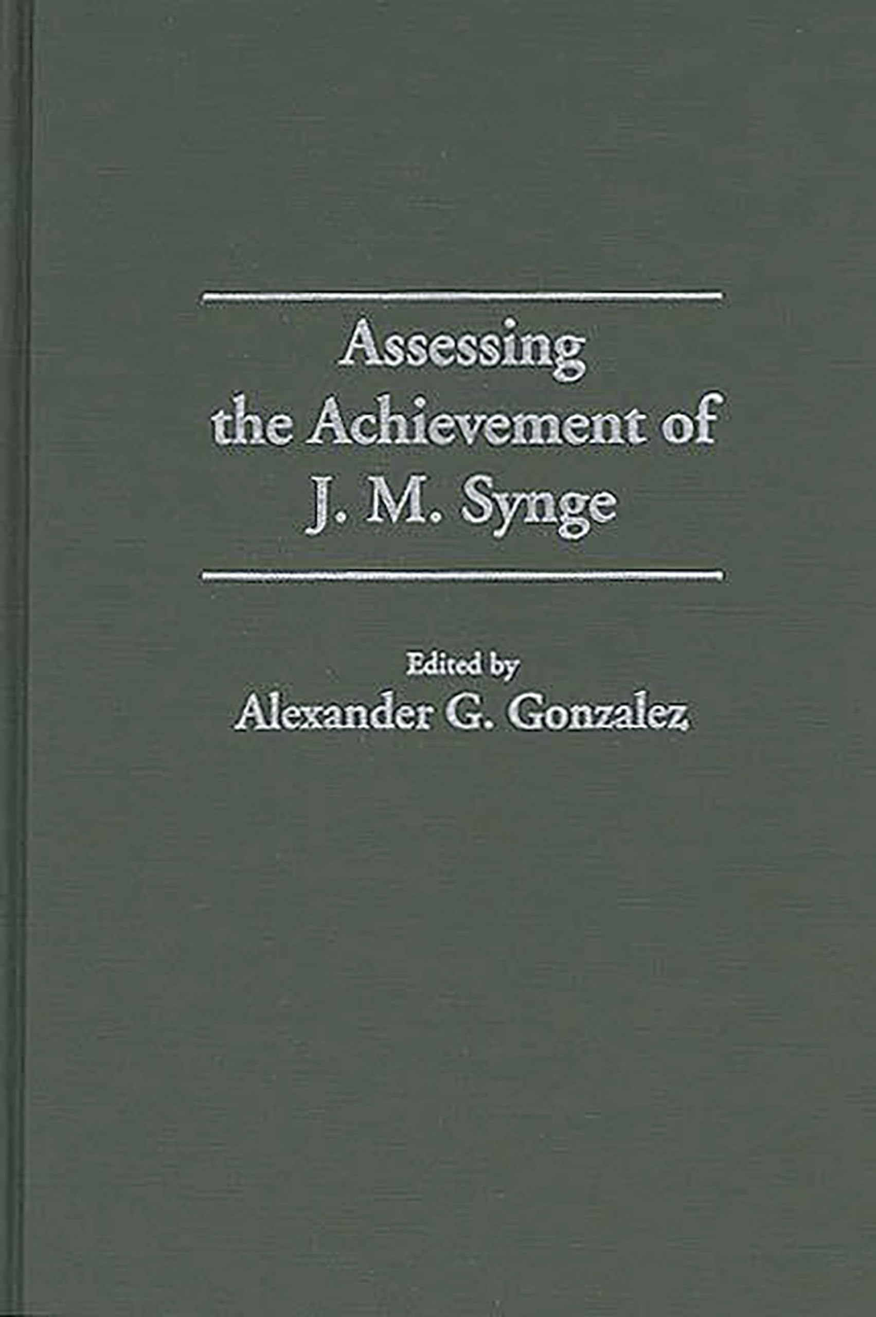 Assessing the Achievement of J. M. Synge (Contributions in Drama and Theatre Studies)