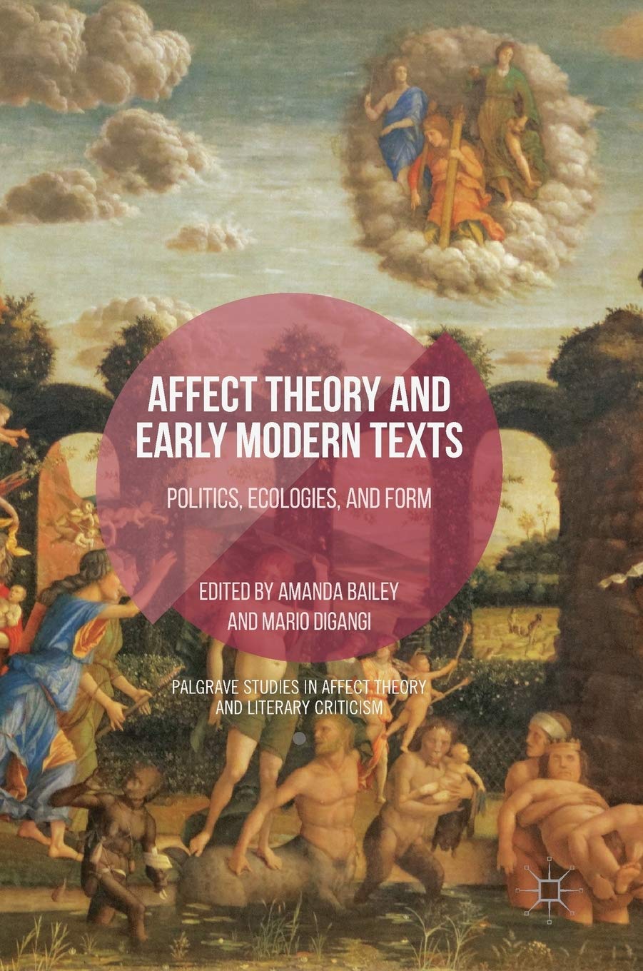 Affect Theory and Early Modern Texts: Politics, Ecologies, and Form (Palgrave Studies in Affect Theory and Literary Criticism)