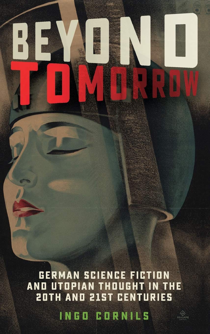 Beyond Tomorrow: German Science Fiction and Utopian Thought in the 20th and 21st Centuries (Studies in German Literature Linguistics and Culture, 214)