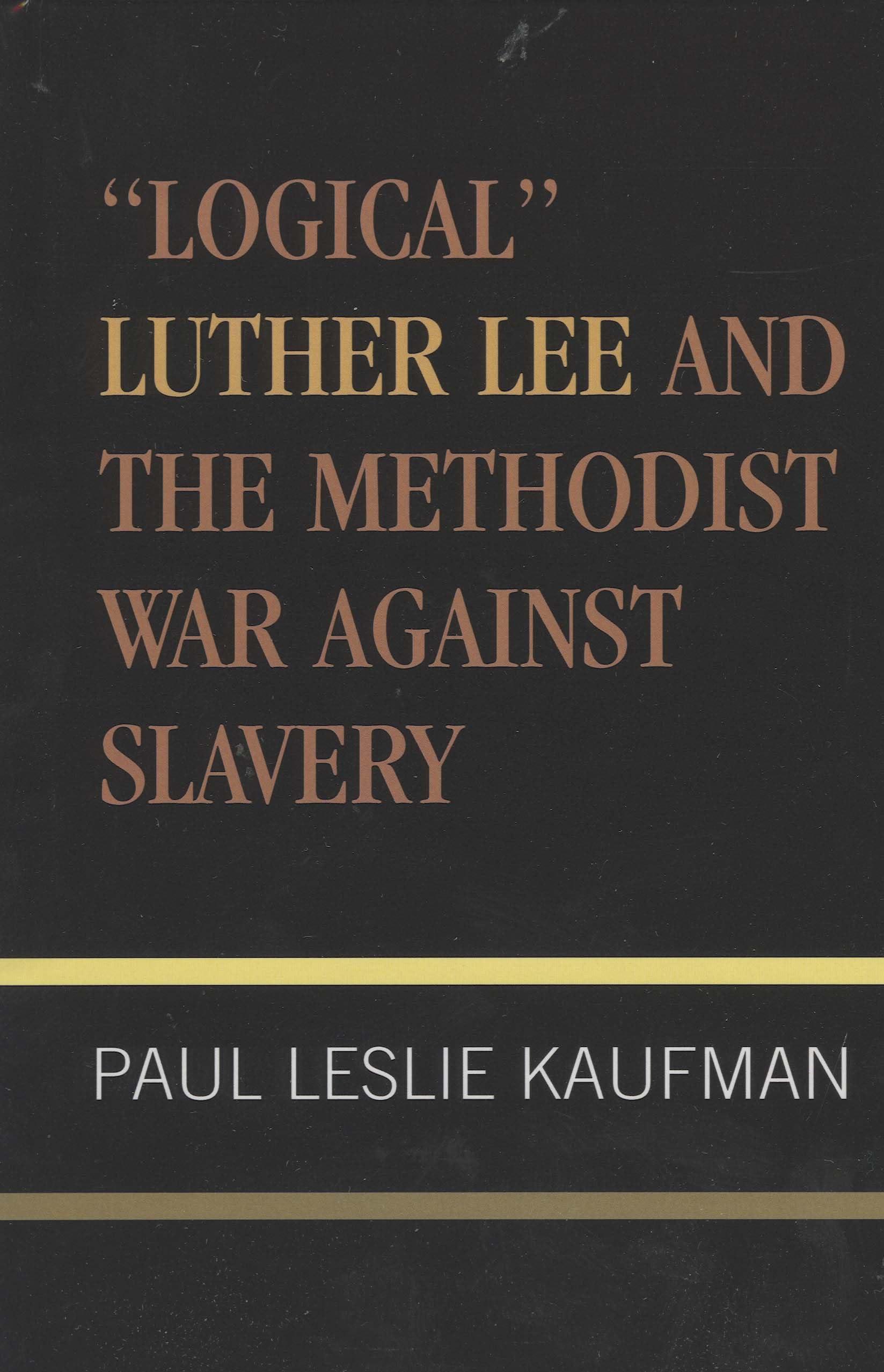 'Logical' Luther Lee and the Methodist War Against Slavery (Studies in Evangelicalism)