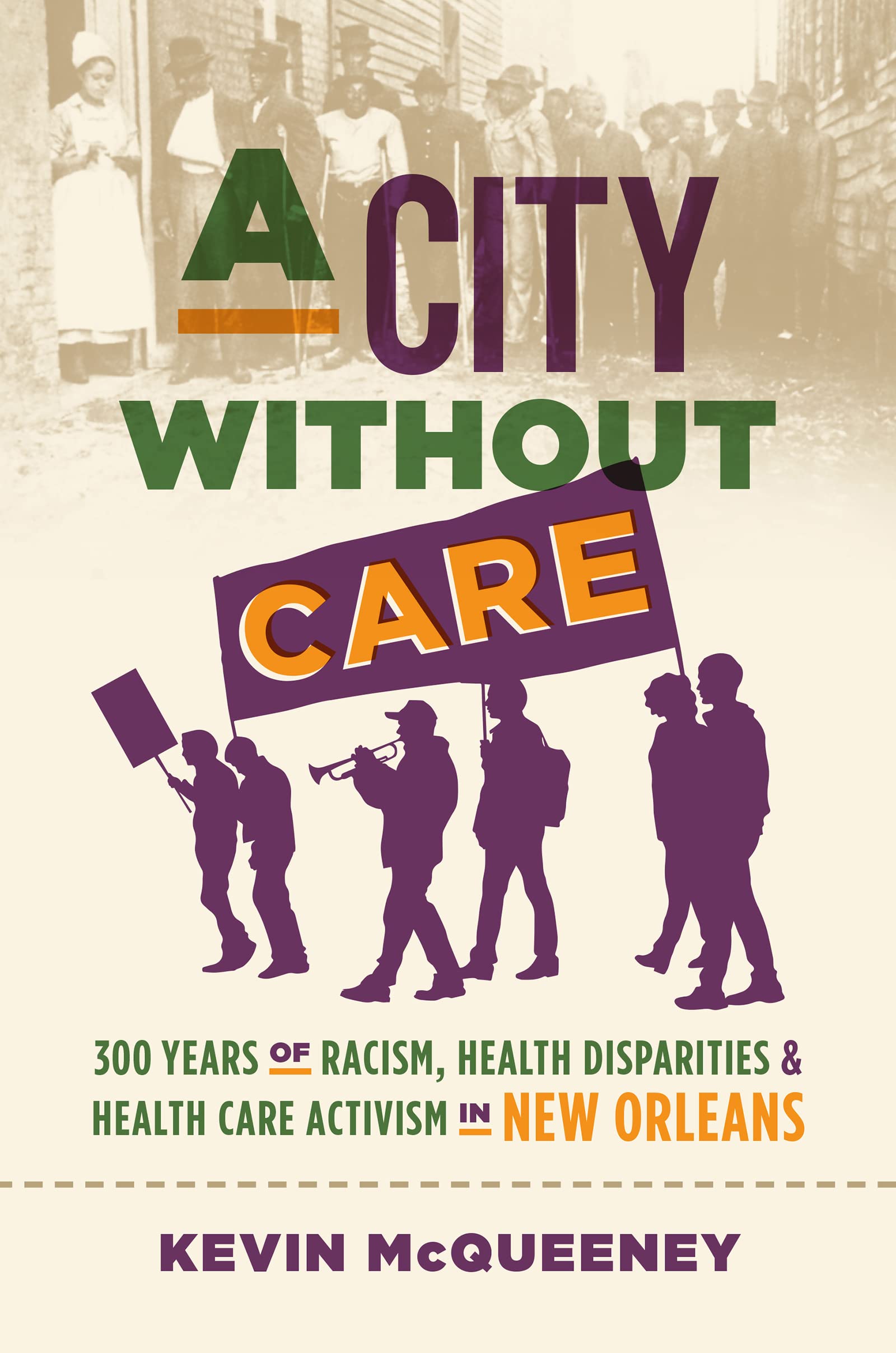 A City without Care: 300 Years of Racism, Health Disparities, and Health Care Activism in New Orleans (Studies in Social Medicine)