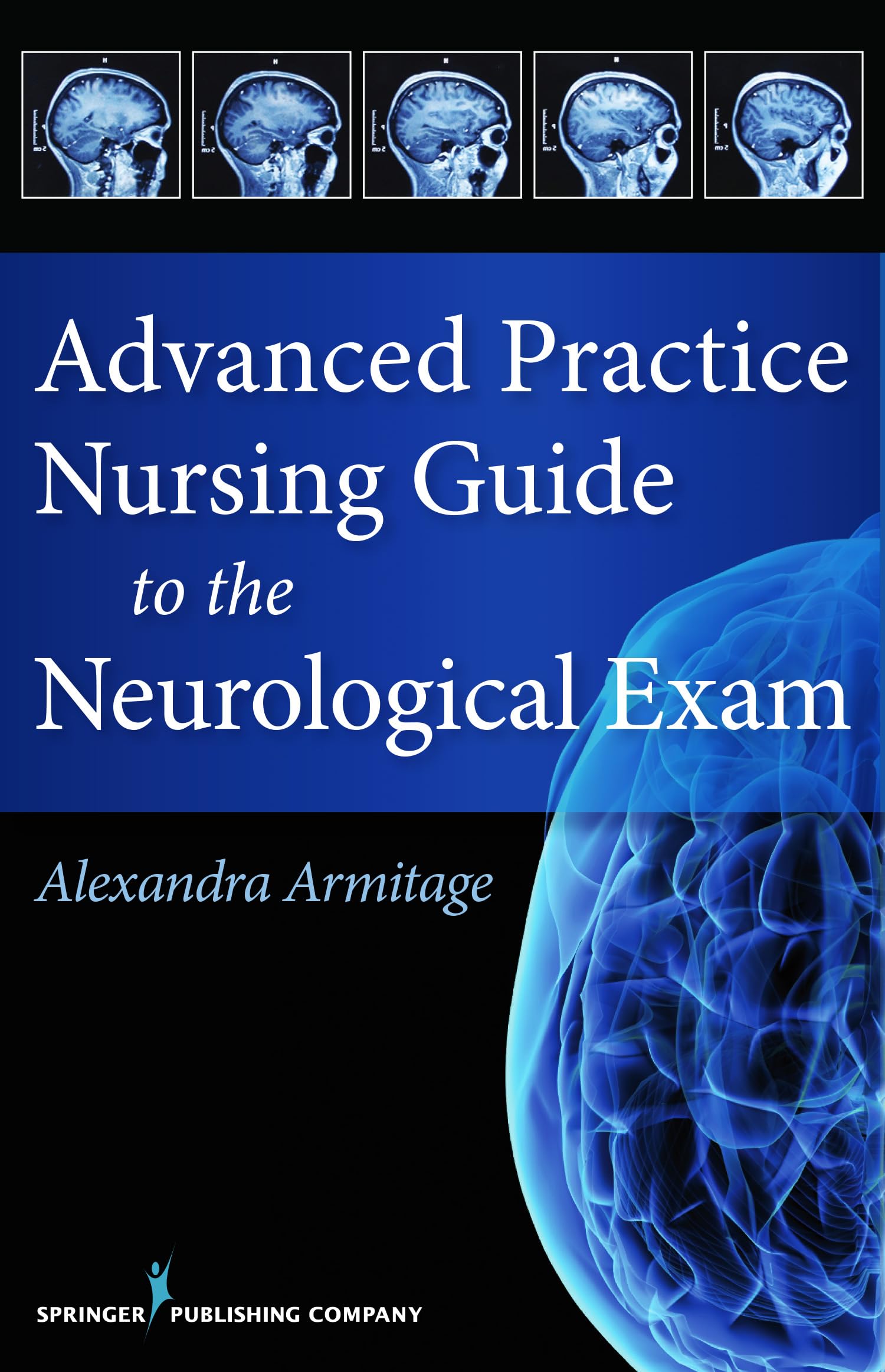 Advanced Practice Nursing Guide to the Neurological Exam