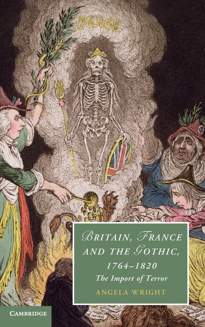 Britain, France and the Gothic, 1764–1820: The Import of Terror (Cambridge Studies in Romanticism, Series Number 99)