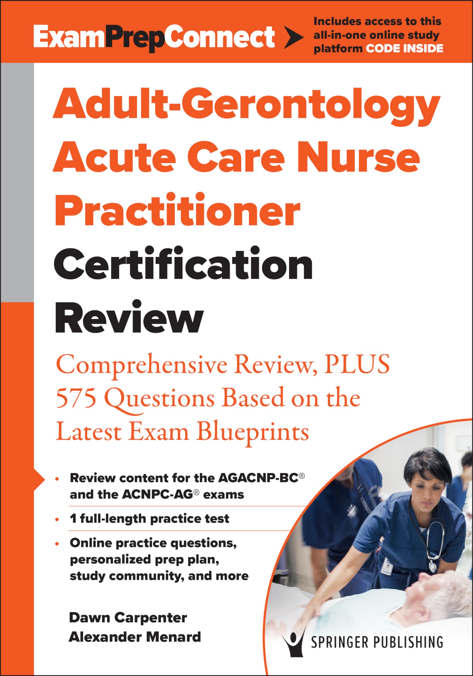 Adult-Gerontology Acute Care Nurse Practitioner Certification Review: Comprehensive Review, PLUS 575 Questions Based on the Latest Exam Blueprint