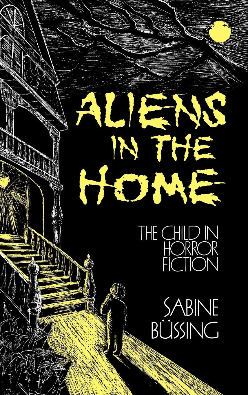 Aliens in the Home: The Child in Horror Fiction (Contributions to the Study of Childhood and Youth)