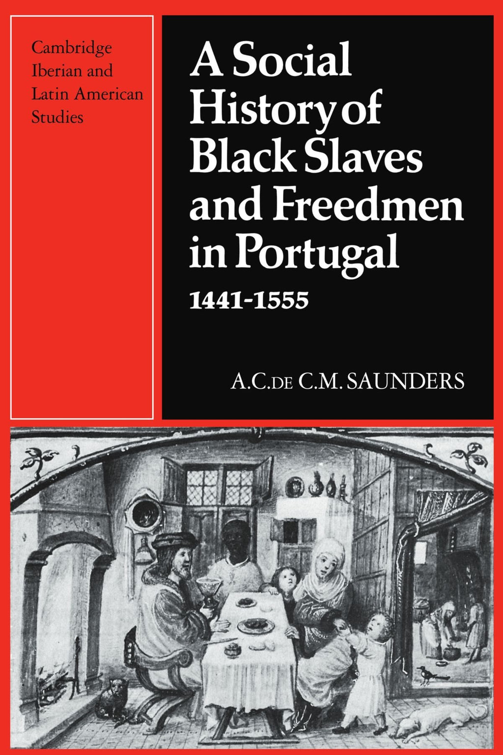 A Social History of Black Slaves and Freedmen in Portugal, 1441–1555 (Cambridge Iberian and Latin American Studies)