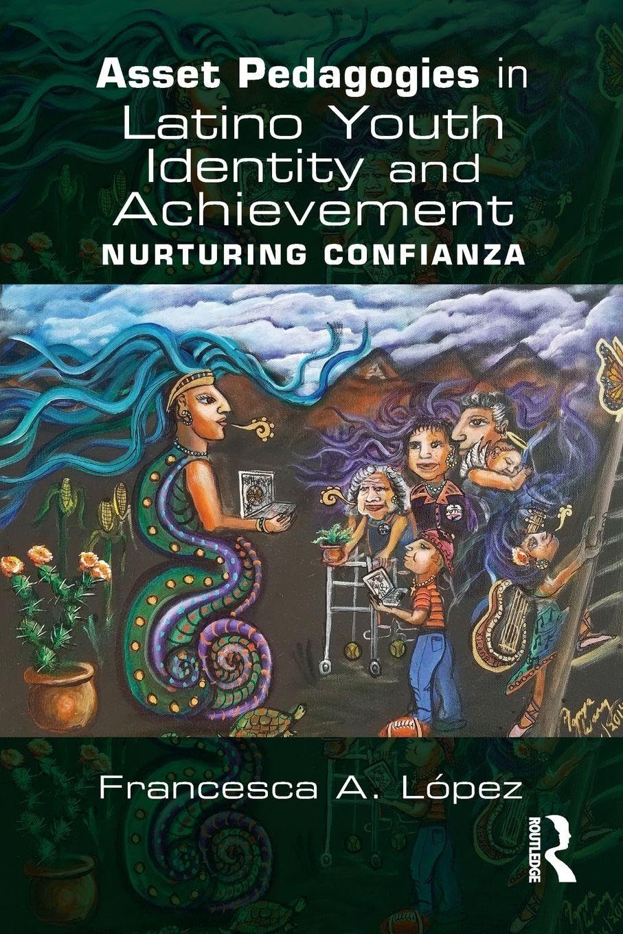 Asset Pedagogies in Latino Youth Identity and Achievement: Nurturing Confianza