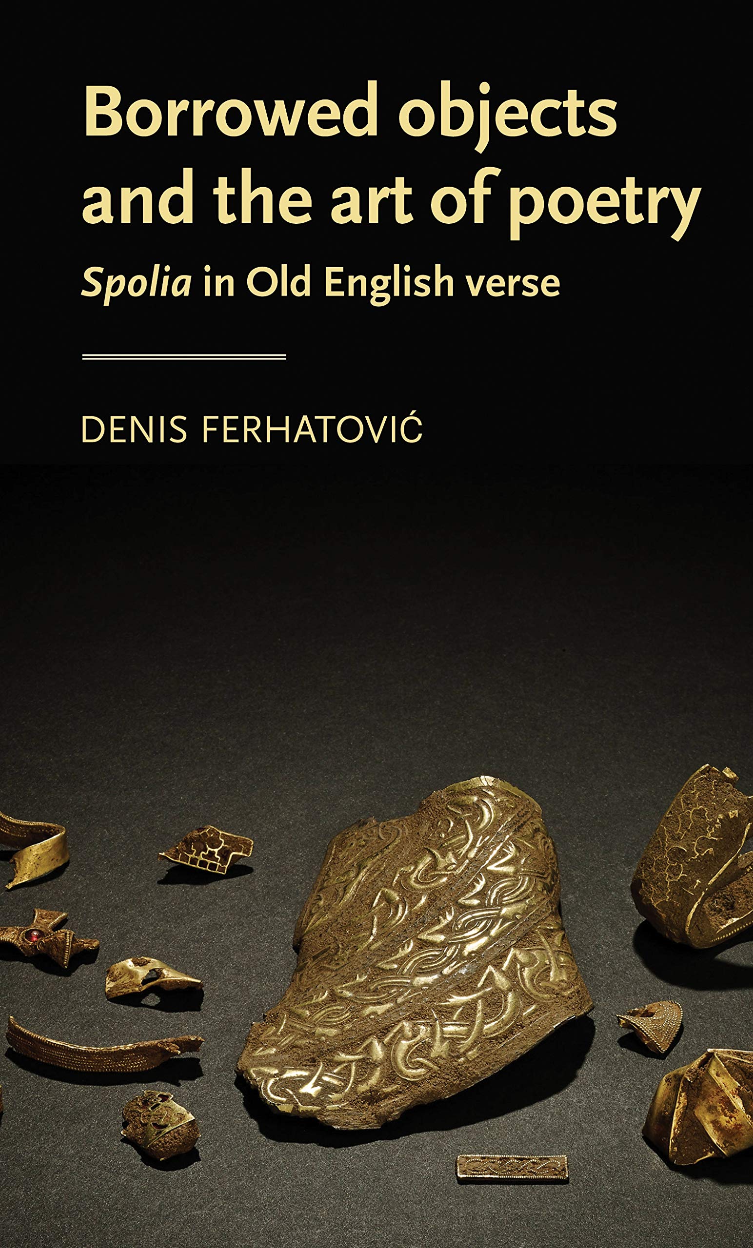 Borrowed objects and the art of poetry: Spolia in Old English verse (Manchester Medieval Literature and Culture MUP)